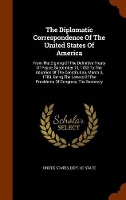 Book Cover for The Diplomatic Correspondence of the United States of America From the Signing of the Definitive Treaty of Peace, September 10, 1783 to the Adoption of the Constitution, March 4, 1789. Being the Lette by United States Dept of State