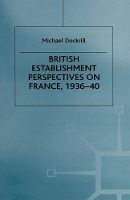 Book Cover for British Establishment Perspectives on France, 1936–40 by Michael L Dockrill