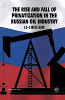 Book Cover for The Rise and Fall of Privatization in the Russian Oil Industry by L Sim