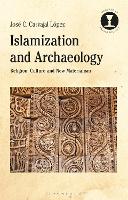 Book Cover for Islamization and Archaeology by Dr José C. Carvajal (Lecturer in Islamic Archaeology, University of Leicester, UK) López