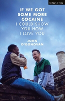 Book Cover for If We Got Some More Cocaine I Could Show You How I Love You by John (Playwright, UK) O'Donovan