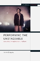 Book Cover for Performing the Unstageable by Karen (University of York, UK) Quigley