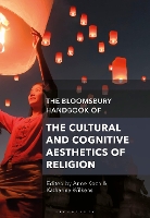 Book Cover for The Bloomsbury Handbook of the Cultural and Cognitive Aesthetics of Religion by Anne University of Salzburg, Austria Koch