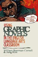 Book Cover for Using Graphic Novels in the English Language Arts Classroom by Professor William Trinity Christian College, USA BoermanCornell, Dr Jung Lewis University, USA Kim