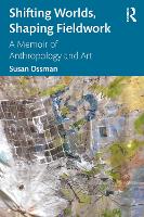 Book Cover for Shifting Worlds, Shaping Fieldwork by Susan Ossman