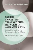 Book Cover for Sacred Spaces and Transnational Networks in American Sufism by Merin Shobhana (Queen's University, Canada) Xavier