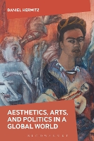 Book Cover for Aesthetics, Arts, and Politics in a Global World by Daniel (University of Michigan, USA) Herwitz