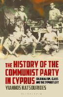 Book Cover for The History of the Communist Party in Cyprus by Yiannos (University of Nicosia, Cyprus) Katsourides