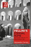 Book Cover for Fellini’s Eternal Rome by Professor Alessandro (Professor of Italian Studies & World Cultures & Literatures, University of Houston, USA) Carrera