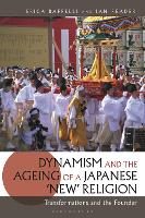 Book Cover for Dynamism and the Ageing of a Japanese 'New' Religion by Erica (The University of Manchester, UK) Baffelli, Ian (The University of Manchester, UK) Reader