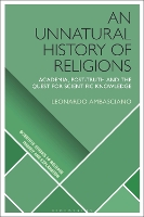 Book Cover for An Unnatural History of Religions by Leonardo (Masaryk University, Czech Republic) Ambasciano