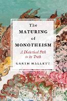 Book Cover for The Maturing of Monotheism by Garth (Saint Louis University, USA) Hallett