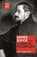 Book Cover for James Joyce and Classical Modernism by Professor Leah Culligan (Assistant Professor of English, Marquette University, USA) Flack