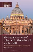Book Cover for The Neo-Latin Verse of Urban VIII, Alexander VII and Leo XIII by Stephen Harrison