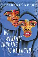 Book Cover for We Weren't Looking To Be Found by Stephanie Kuehn