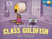 Book Cover for We Don't Lose Our Class Goldfish by Ryan T. Higgins