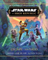 Book Cover for Star Wars: The High Republic: Escape from Valo by Daniel José Older, Alyssa Wong, Petur Antonsson