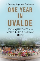 Book Cover for One Year In Uvalde by John Quinones, Maria Elena Salinas