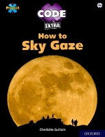 Book Cover for Project X CODE Extra: White Book Band, Oxford Level 10: Sky Bubble: How to Sky Gaze by Charlotte Guillain