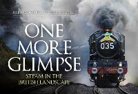 Book Cover for One More Glimpse: Steam in the British Landscape by Robin Coombes, Taliesin Coombes