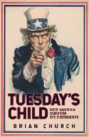 Book Cover for Tuesday's Child: How America Chooses its Presidents by Brian Church