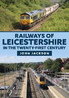 Book Cover for Railways of Leicestershire in the Twenty-first Century by John Jackson