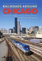 Book Cover for Railroads around Chicago by Mike Danneman