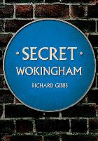 Book Cover for Secret Wokingham by Richard Gibbs