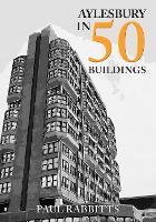 Book Cover for Aylesbury in 50 Buildings by Paul Rabbitts
