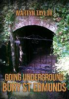 Book Cover for Going Underground: Bury St Edmunds by Martyn Taylor