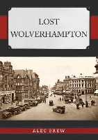 Book Cover for Lost Wolverhampton by Alec Brew