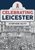 Book Cover for Celebrating Leicester by Stephen Butt