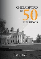 Book Cover for Chelmsford in 50 Buildings by Jim Reeve