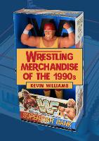 Book Cover for Wrestling Merchandise of the 1990s by Kevin Williams