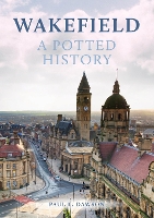 Book Cover for Wakefield: A Potted History by Paul L. Dawson