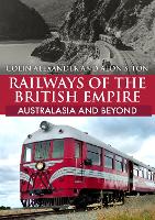 Book Cover for Railways of the British Empire: Australasia and Beyond by Colin Alexander, Alon Siton