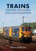 Book Cover for Trains Around Eastleigh and Southampton by John Jackson