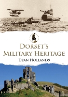 Book Cover for Dorset's Military Heritage by Dean Hollands