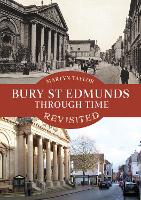 Book Cover for Bury St Edmunds Through Time Revisited by Martyn Taylor