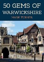 Book Cover for 50 Gems of Warwickshire by Mark Turner