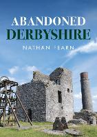 Book Cover for Abandoned Derbyshire by Nathan Fearn