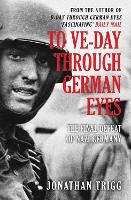 Book Cover for To VE-Day Through German Eyes by Jonathan Trigg