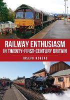 Book Cover for Railway Enthusiasm in Twenty-First Century Britain by Joseph Rogers