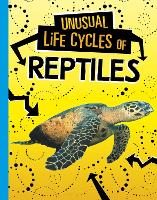 Book Cover for Unusual Life Cycles of Reptiles by Jaclyn Jaycox