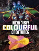 Book Cover for Incredibly Colourful Creatures by Megan Cooley Peterson