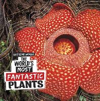 Book Cover for The World's Most Fantastic Plants by Cari Meister