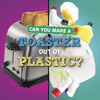 Book Cover for Can You Make a Toaster Out of Plastic? by Susan B. Katz