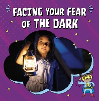 Book Cover for Facing Your Fear of the Dark by Heather E. Schwartz
