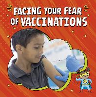 Book Cover for Facing Your Fear of Vaccinations by Heather E. Schwartz