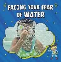 Book Cover for Facing Your Fear of Water by Heather E. Schwartz